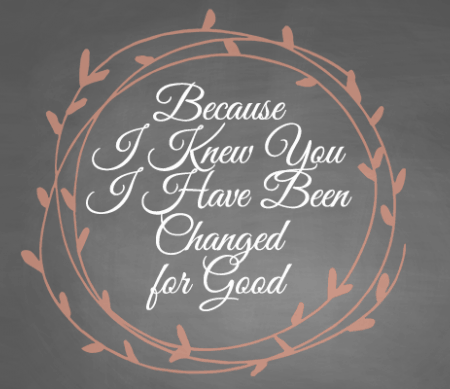 Because I Knew You I Have Been Changed For Good Printable - featured image