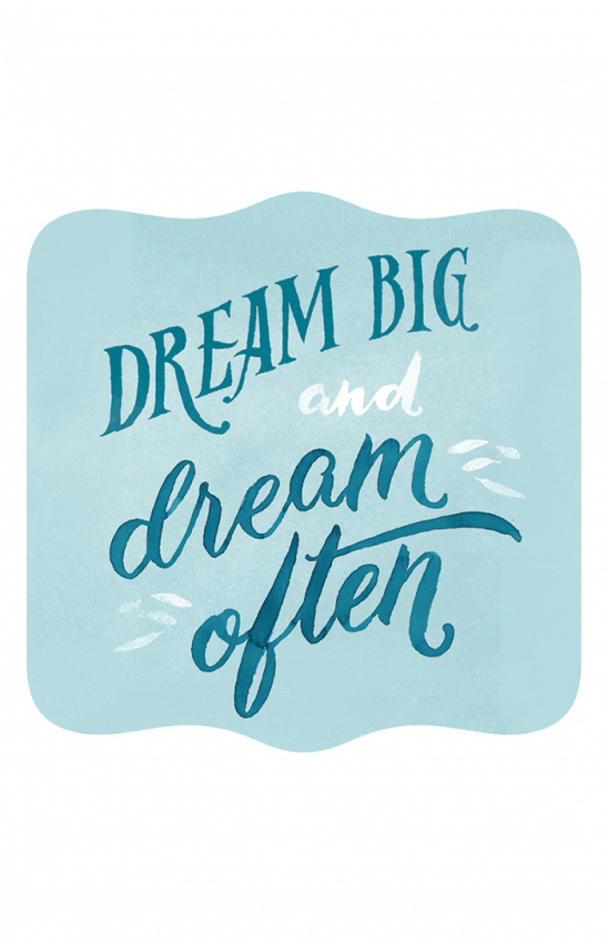 Dream Big and Dream Often