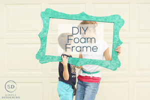 DIY Foam Frame DIY Foam Frame 1 DIY Foam Frame