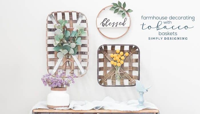 Farmhouse Decorating with Tobacco Baskets